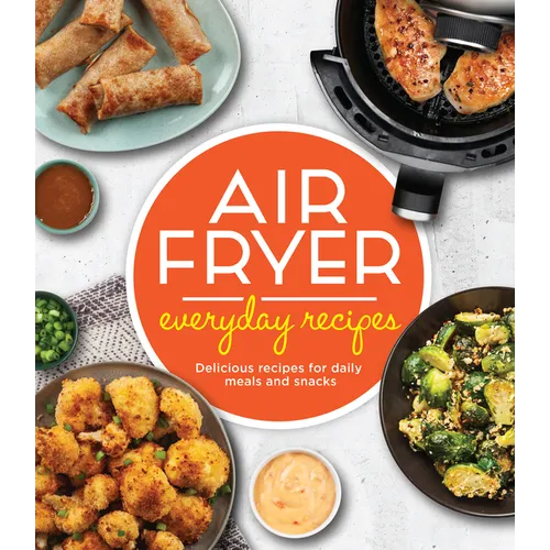 Air Fryer Everyday Recipes: Delicious Recipes for Daily Meals and Snacks - Hardcover