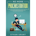 No More Procrastination: Simple Habits To Boost Your Productivity Get Things Done. Discover How to Eliminate Procrastinating Habits & Overcome - Paperback