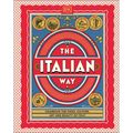 The Italian Way: Celebrate the Food, Culture, Art, and Beauty of Italy - Hardcover