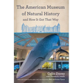 The American Museum of Natural History and How It Got That Way - Hardcover