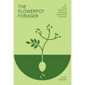 Flowerpot Forager: An Easy Guide to Growing Wild Food at Home - Hardcover