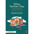 When Teachers Stay: Cultivating Resilient Teaching Communities - Paperback