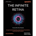 The Infinite Retina - Second Edition: Navigate Spatial Computing, Augmented and Mixed Reality, and the next tech revolution - Paperback