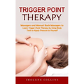 Trigger Point Therapy: Massagers and Manual Back Massagers to Relieve Pain (Learn Trigger Point Therapy by Using Body Tools to Apply Pressure to Yours - Paperback