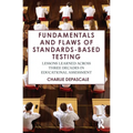 Fundamentals and Flaws of Standards-Based Testing: Lessons Learned Across Three Decades in Educational Assessment - Paperback