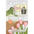 Everything Good That Happened: A Small Town Romance - Paperback