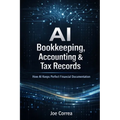 AI Bookkeeping, Accounting & Tax Records: How AI Keeps Perfect Financial Documentation - Paperback