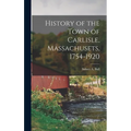 History of the Town of Carlisle, Massachusets, 1754-1920 - Hardcover