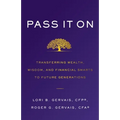 Pass It On: Transferring Wealth, Wisdom, and Financial Smarts to Future Generations - Paperback