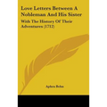 Love Letters Between A Nobleman And His Sister: With The History Of Their Adventures (1712) - Paperback