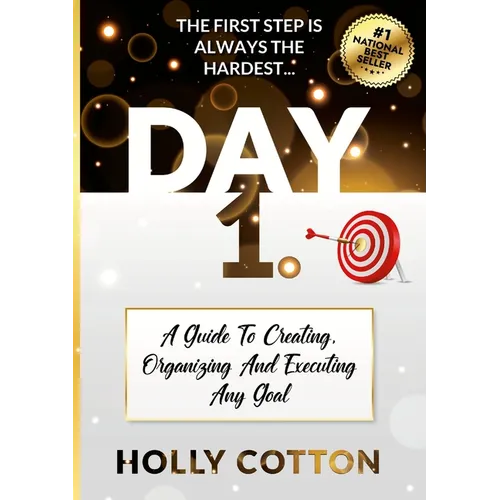 Day 1. A Guide To Creating, Organizing And Executing Any Goal. - Paperback