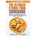 The Ultimate Ethnic Food Cookbook: 6 Books 1: Learn How To Cook Thai Chinese Japanese Korean Mexican And Indian Food At Home - Paperback