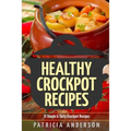 Healthy Crockpot Recipes: 31 Simple & Tasty Crock pot Recipes: ( The 31 Healthy Recipes Series) - Paperback