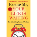 Excuse Me, Your Life Is Waiting: The Astonishing Power of Feelings - Paperback