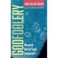 Godfoolery: Beyond Belief and Unbelief - Hardcover