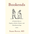 Bookends: A Family Doctor Explores Birth, Death, and Tokothanatology - Hardcover
