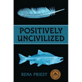 Positively Uncivilized - Paperback