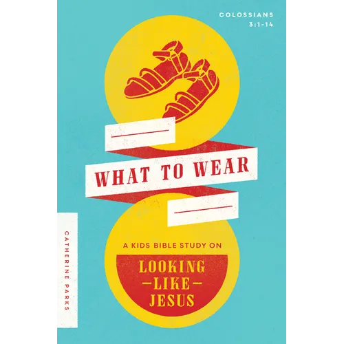 What to Wear: A Kids Bible Study on Looking Like Jesus (Colossians 3:1-14) - Paperback