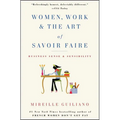 Women, Work & the Art of Savoir Faire: Business Sense & Sensibility - Paperback