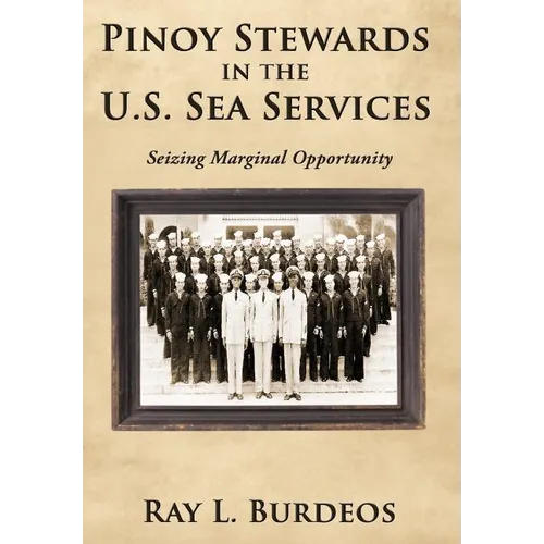 Pinoy Stewards in the U.S. Sea Services: Seizing Marginal Opportunity - Hardcover