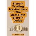 Bitcoin Trading Masterclass: The Complete Bitcoin Guide - Paperback