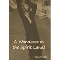 A Wanderer in the Spirit Lands - Hardcover