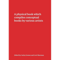 A Physical Book Which Compiles Conceptual Books by Various Artists: Possibly Undermining Their Conceptual Commitment to Dematerialization, but Also Sp - Paperback