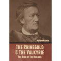 The Rhinegold & The Valkyrie: The Ring of The Niblung (Without Illustrations) - Hardcover