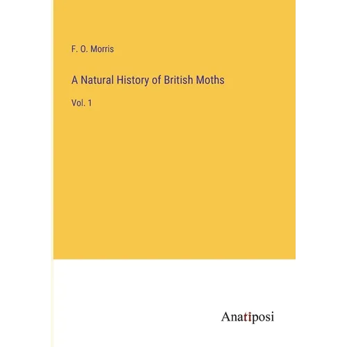 A Natural History of British Moths: Vol. 1 - Paperback