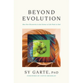 Beyond Evolution: How New Discoveries in the Science of Life Point to God - Hardcover