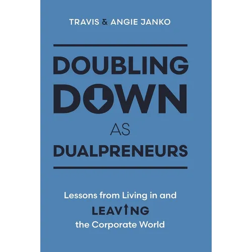 Doubling Down as Dualpreneurs: Lessons from Living in and Leaving the Corporate World - Hardcover