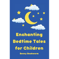 Enchanting Bedtime Tales for Children: A collection of enchanting bedtime stories for little ones - Paperback