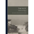 The A.E.F.; who They Were, What They did, how They did It - Paperback