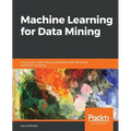 Machine Learning for Data Mining: Improve your data mining capabilities with advanced predictive modeling - Paperback