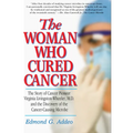 The Woman Who Cured Cancer: The Story of Cancer Pioneer Virginia Livingston-Wheeler, M.D., and the Discovery of the Cancer-Causing Microbe - Paperback