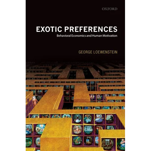 Exotic Preferences: Behavioral Economics and Human Motivation - Paperback