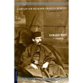 Captain Sir Richard Francis Burton: The Secret Agent Who Made the Pilgrimage to Mecca, Discovered Teh Kama Sutra, and Brought the Arabian Nights to th - Paperback