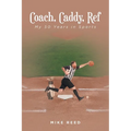 Coach, Caddy, Ref: My 50 Years in Sports - Paperback