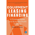 Equipment Leasing and Financing: A Product Sales and Business Profit Center Strategy - Hardcover