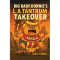 Big Baby Donnie's L.A. Tantrum Takeover - Paperback