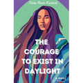 The Courage to Exist in Daylight - Paperback