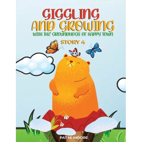 Giggling and Growing with the Groundhogs of Happy Town - Paperback