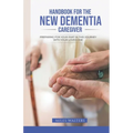 Handbook For The New Dementia Caregiver: Preparing For Your Part In This Journey With Your Loved One - Paperback