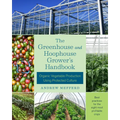 The Greenhouse and Hoophouse Grower's Handbook: Organic Vegetable Production Using Protected Culture - Paperback