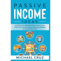 Passive Income Ideas: $10,000/Month Beginners Guide To Make Money Online Dropshipping, Affiliate Marketing, Blogging, Amazon FBA And More - Paperback