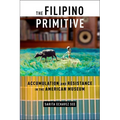 The Filipino Primitive: Accumulation and Resistance in the American Museum - Paperback