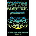 Tattoo Master Practice Book - 50 Unique Tribal Tattoos to Practice: 5 X 8(12.7 X 20.32 CM) Size Cream Pages with 3 Dots Per Inch to Practice with Real - Paperback