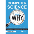 Computer Science Why: Answers to Computer Science Questions They Don't Cover in Class - Paperback