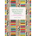 Absolutely Beautiful Things: Decorating Inspiration for a Bright and Colourful Life - Hardcover