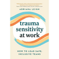Trauma Sensitivity at Work: How to Lead Safe, Inclusive Teams - Paperback